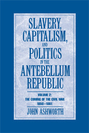 Slavery, Capitalism and Politics in the Antebellum Republic: Volume 2, The Coming of the Civil War, 1850–1861 (Hardback) 9780521885928