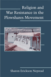 Religion and War Resistance in the Plowshares Movement (Hardback) 9780521888929