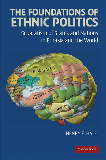 The Foundations of Ethnic Politics; Separatism of States and Nations in Eurasia and the World (Paperback) 9780521719209