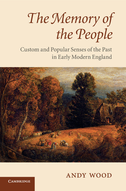 The Memory of the People; Custom and Popular Senses of the Past in Early Modern England (Paperback) 9780521720670