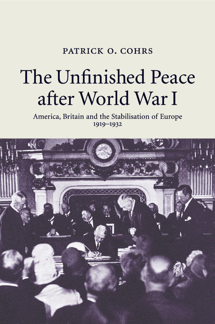 The Unfinished Peace after World War I; America, Britain and the Stabilisation of Europe, 1919–1932 (Paperback) 9780521723435