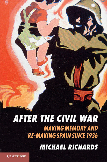 After the Civil War; Making Memory and Re-Making Spain since 1936 (Paperback) 9780521728188
