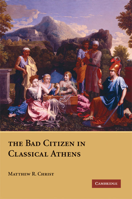 The Bad Citizen in Classical Athens (Paperback) 9780521730341