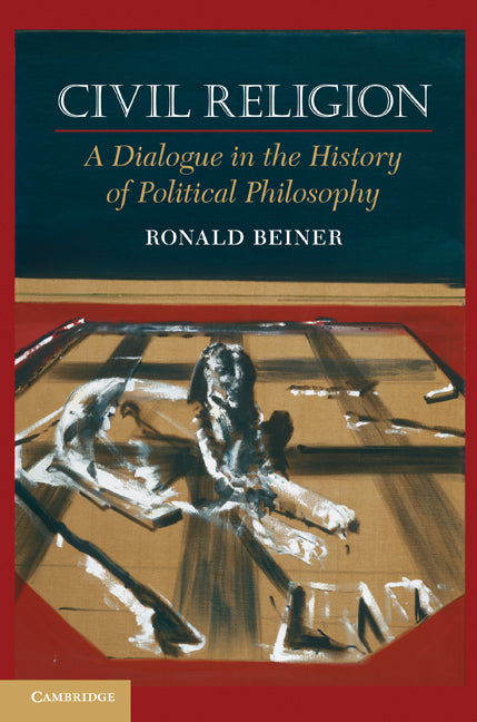 Civil Religion; A Dialogue in the History of Political Philosophy (Paperback) 9780521738439