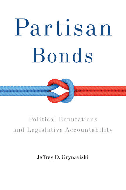 Partisan Bonds; Political Reputations and Legislative Accountability (Paperback) 9780521757508