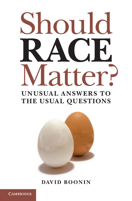 Should Race Matter?; Unusual Answers to the Usual Questions (Hardback) 9780521760867