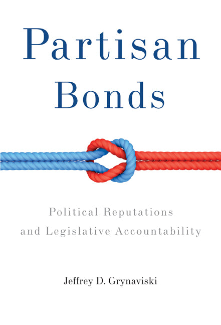 Partisan Bonds; Political Reputations and Legislative Accountability (Hardback) 9780521764063