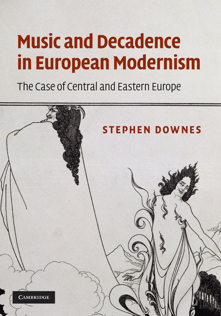 Music and Decadence in European Modernism; The Case of Central and Eastern Europe (Hardback) 9780521767576
