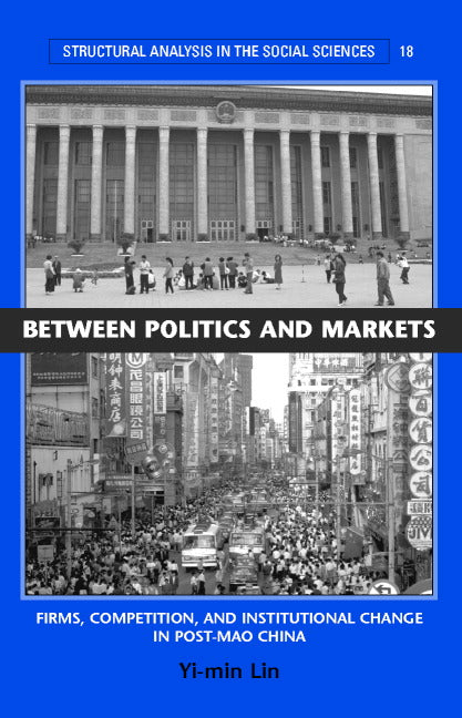 Between Politics and Markets; Firms, Competition, and Institutional Change in Post-Mao China (Hardback) 9780521771306