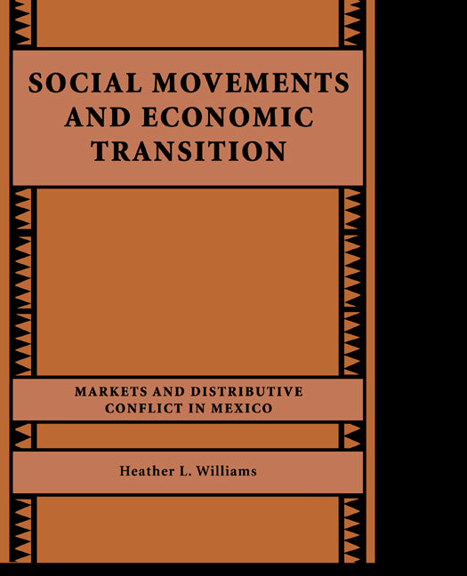 Social Movements and Economic Transition; Markets and Distributive Conflict in Mexico (Hardback) 9780521772563
