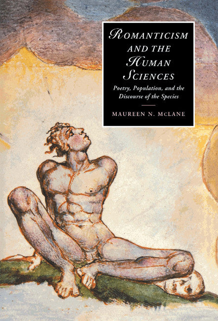 Romanticism and the Human Sciences; Poetry, Population, and the Discourse of the Species (Hardback) 9780521773485
