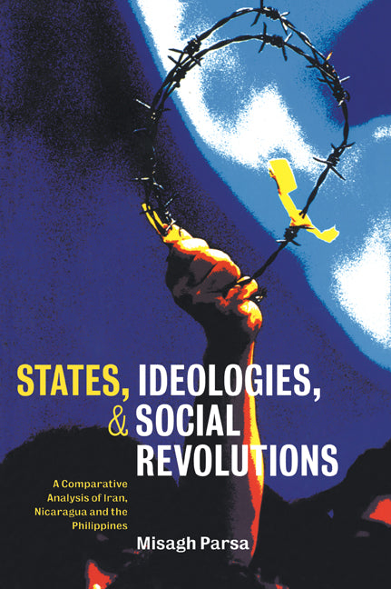 States, Ideologies, and Social Revolutions; A Comparative Analysis of Iran, Nicaragua, and the Philippines (Paperback) 9780521774307