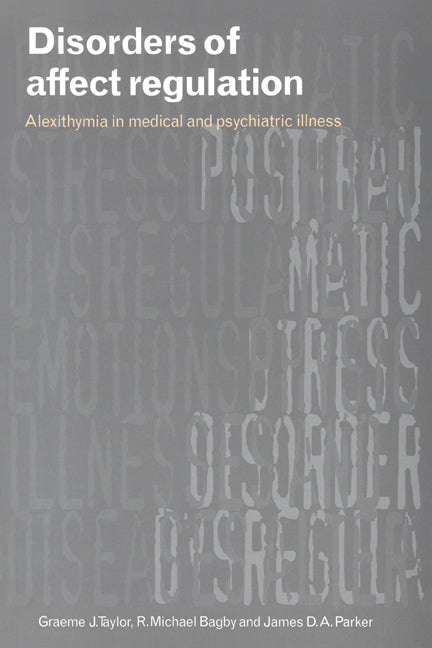 Disorders of Affect Regulation; Alexithymia in Medical and Psychiatric Illness (Paperback) 9780521778503