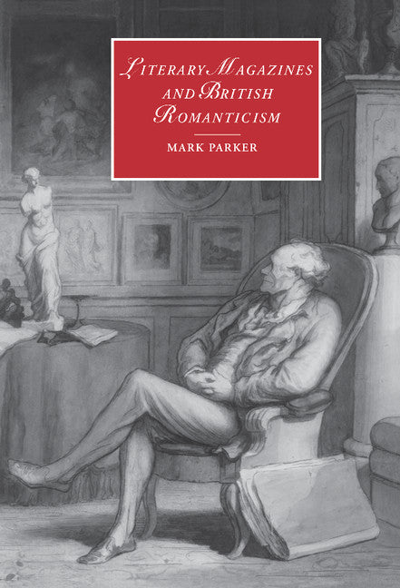 Literary Magazines and British Romanticism (Hardback) 9780521781923