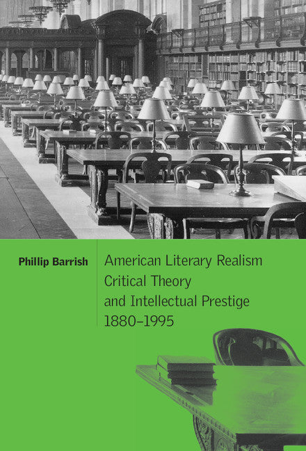 American Literary Realism, Critical Theory, and Intellectual Prestige, 1880–1995 (Hardback) 9780521782210