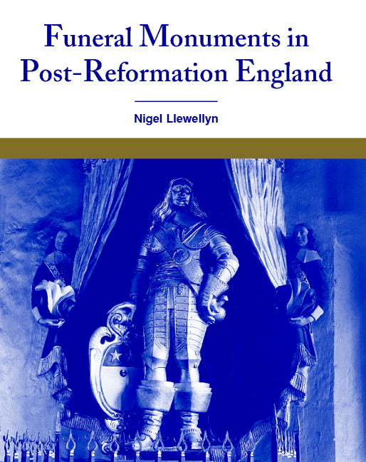 Funeral Monuments in Post-Reformation England (Hardback) 9780521782579