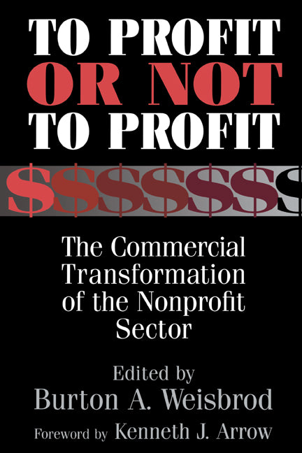 To Profit or Not to Profit; The Commercial Transformation of the Nonprofit Sector (Paperback) 9780521785068