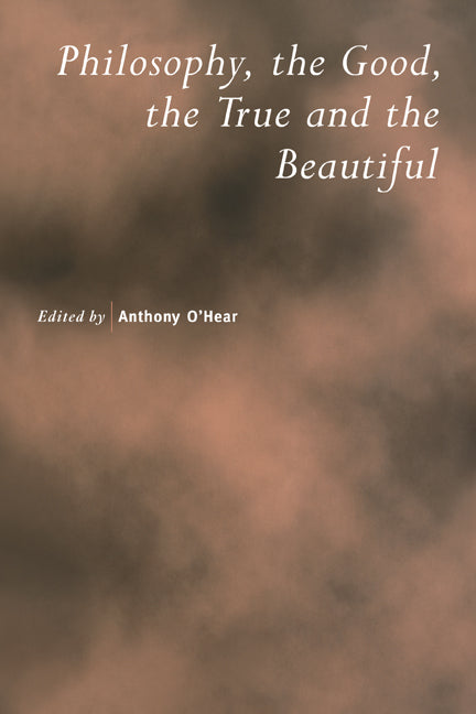 Philosophy, the Good, the True and the Beautiful (Paperback) 9780521785112
