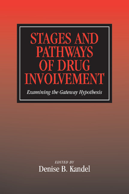 Stages and Pathways of Drug Involvement; Examining the Gateway Hypothesis (Paperback) 9780521789691
