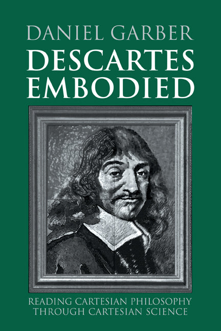 Descartes Embodied; Reading Cartesian Philosophy through Cartesian Science (Paperback) 9780521789738