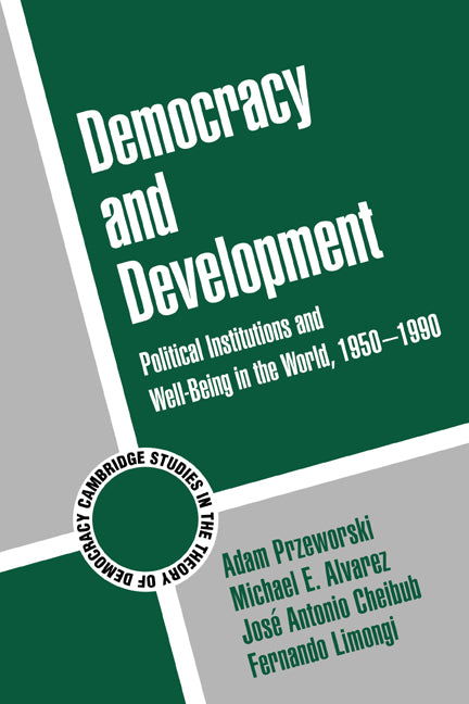 Democracy and Development; Political Institutions and Well-Being in the World, 1950–1990 (Hardback) 9780521790321