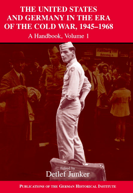 The United States and Germany in the Era of the Cold War, 1945–1990; A Handbook (Hardback) 9780521791120