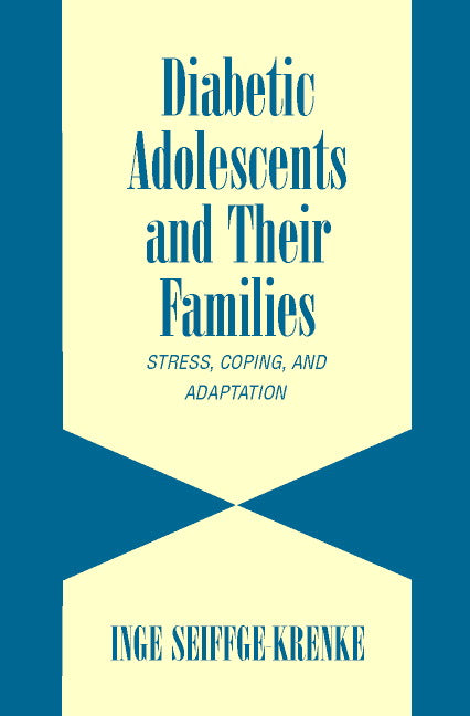 Diabetic Adolescents and their Families; Stress, Coping, and Adaptation (Hardback) 9780521792004