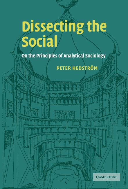 Dissecting the Social; On the Principles of Analytical Sociology (Hardback) 9780521792295