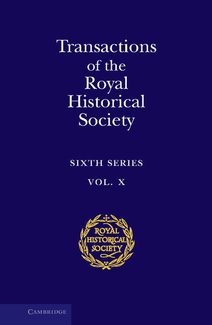 Transactions of the Royal Historical Society: Volume 10; Sixth Series (Hardback) 9780521793520