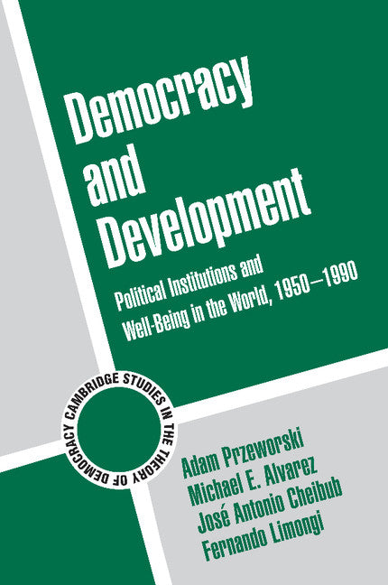 Democracy and Development; Political Institutions and Well-Being in the World, 1950–1990 (Paperback) 9780521793797