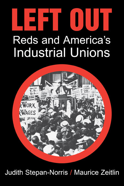 Left Out; Reds and America's Industrial Unions (Paperback) 9780521798402