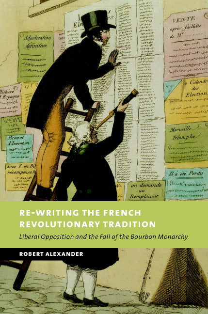 Re-Writing the French Revolutionary Tradition; Liberal Opposition and the Fall of the Bourbon Monarchy (Hardback) 9780521801225