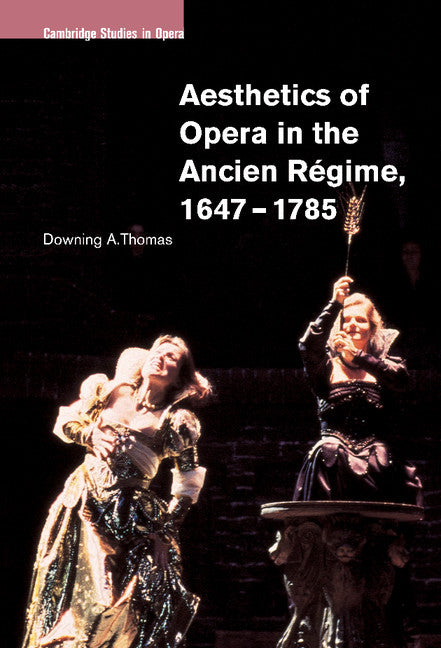 Aesthetics of Opera in the Ancien Régime, 1647–1785 (Hardback) 9780521801881