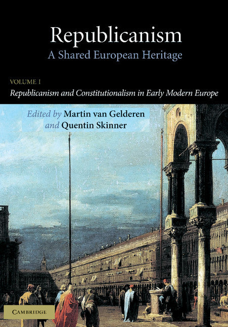 Republicanism: Volume 1, Republicanism and Constitutionalism in Early Modern Europe; A Shared European Heritage (Hardback) 9780521802031