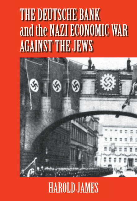 The Deutsche Bank and the Nazi Economic War against the Jews; The Expropriation of Jewish-Owned Property (Hardback) 9780521803298