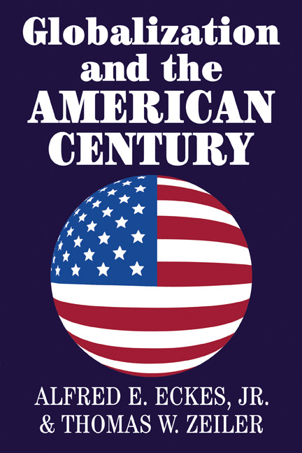 Globalization and the American Century (Hardback) 9780521804097