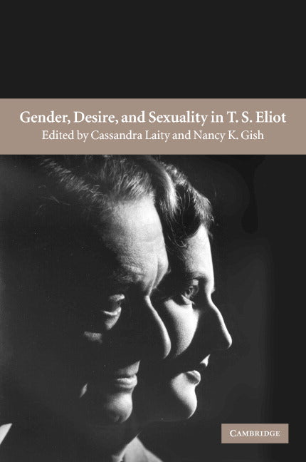 Gender, Desire, and Sexuality in T. S. Eliot (Hardback) 9780521806886