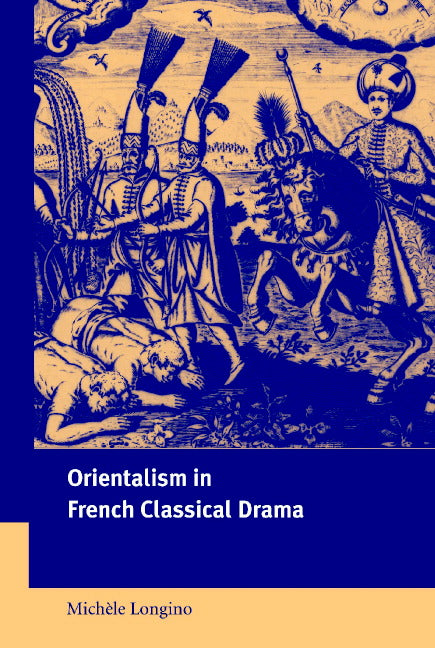 Orientalism in French Classical Drama (Hardback) 9780521807210