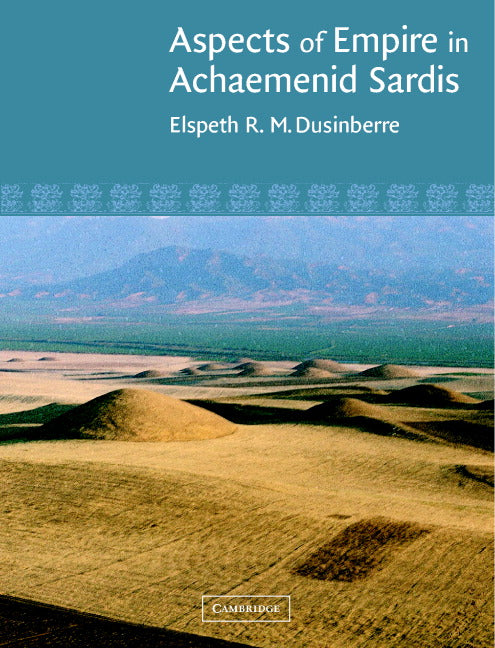 Aspects of Empire in Achaemenid Sardis (Hardback) 9780521810715