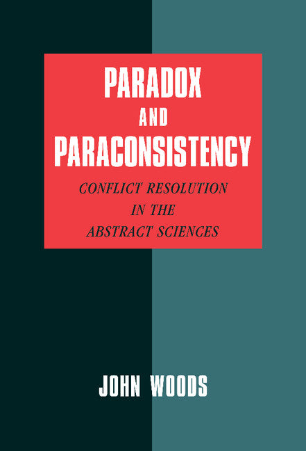 Paradox and Paraconsistency; Conflict Resolution in the Abstract Sciences (Hardback) 9780521810944