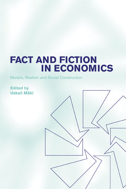 Fact and Fiction in Economics; Models, Realism and Social Construction (Hardback) 9780521811170
