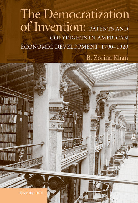 The Democratization of Invention; Patents and Copyrights in American Economic Development, 1790–1920 (Hardback) 9780521811354