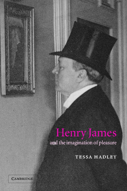 Henry James and the Imagination of Pleasure (Hardback) 9780521811699