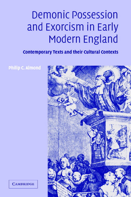 Demonic Possession and Exorcism in Early Modern England; Contemporary Texts and their Cultural Contexts (Hardback) 9780521813235