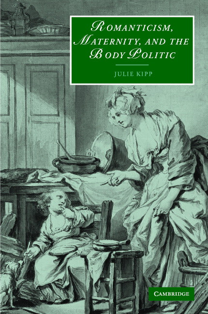 Romanticism, Maternity, and the Body Politic (Hardback) 9780521814553