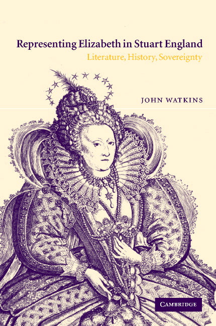 Representing Elizabeth in Stuart England; Literature, History, Sovereignty (Hardback) 9780521815734