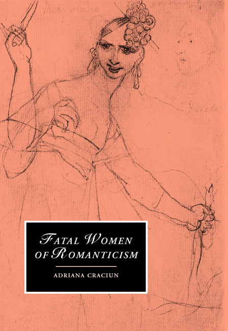 Fatal Women of Romanticism (Hardback) 9780521816687