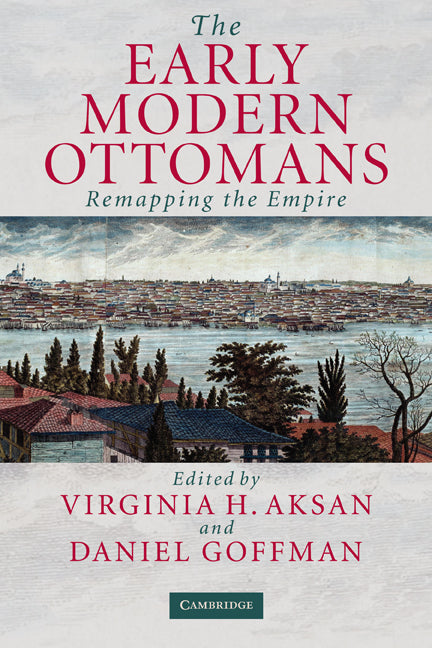 The Early Modern Ottomans; Remapping the Empire (Hardback) 9780521817646