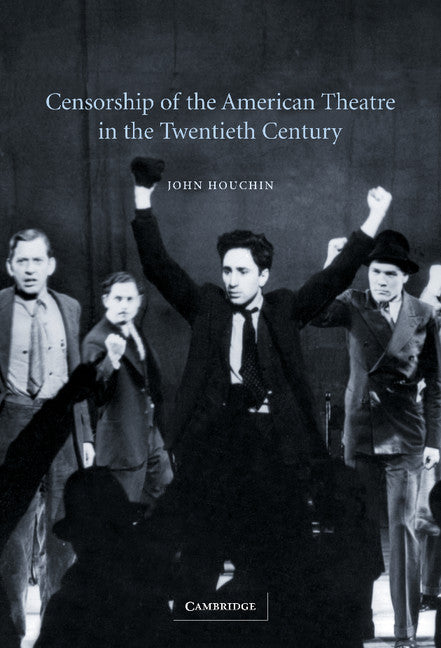Censorship of the American Theatre in the Twentieth Century (Hardback) 9780521818193