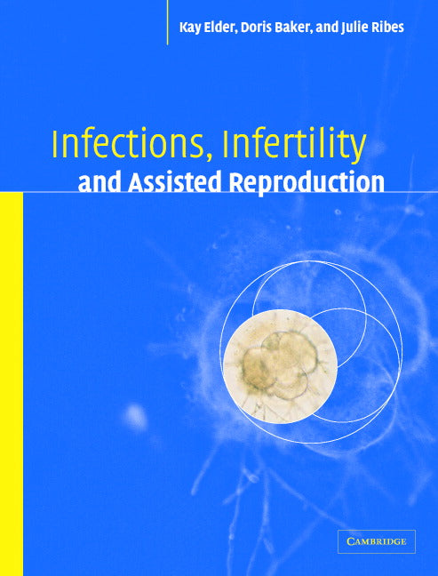 Infections, Infertility, and Assisted Reproduction (Hardback) 9780521819107